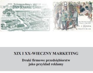 "XIX i XX-wieczny marketing. Druki firmowe przedsiębiorstw jako przykład reklamy&rdquo;