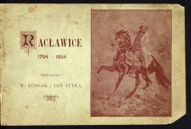 Album: &bdquo;Racławice 1794-1894. Malowali W. Kossak i Jan Styka&rdquo;, Lw&oacute;w 1894. 