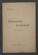 Kazmierz Bartoszewicz, &bdquo;Kościuszko kandyduje! (Żarcik satyryczny)&rdquo;, Krak&oacute;w 1908. 