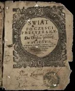 Swiat po Częsci przeyrzany  Do druku podany w Krakowie, w Drukarni Franćiszka Cezarego J. K. M. y J. M. X. Biskupa Krakowskiego Xiąźecia Siewierskiego typografa. Roku Pańskiego 1697. w 4ce, arkuszy. Autor w dedykacyi wymieniony. Dedykowane Augustowi II wi