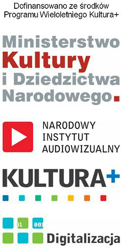 Logotypy: Dofinansowano za środk&oacute;w Programu Wieloletniego Kultura+; Ministerstwo Kultury i Dziedzictwa Narodowego; Narodowy Instytut Audiowizualny; Kultura+; Digitalizacja